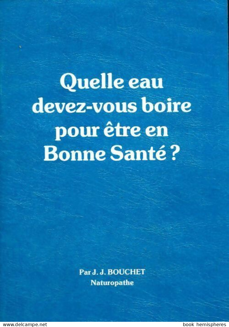 Quelle Eau Devez-vous Boire Pour être En Bonne Santé ? (1997) De Jean Jacques Bouchet - Health