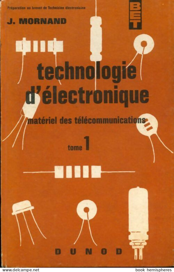 Technologie D'électronique Tome I (1965) De J. Mornand - Non Classés
