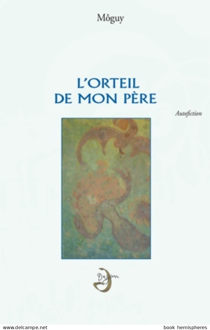 L'Orteil De Mon Père (2013) De Môguy - Psychologie/Philosophie