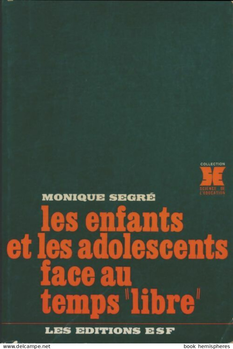 Les Enfants Et Les Adolescents Face Au Temps Libre (1981) De Monique Segré - Non Classés