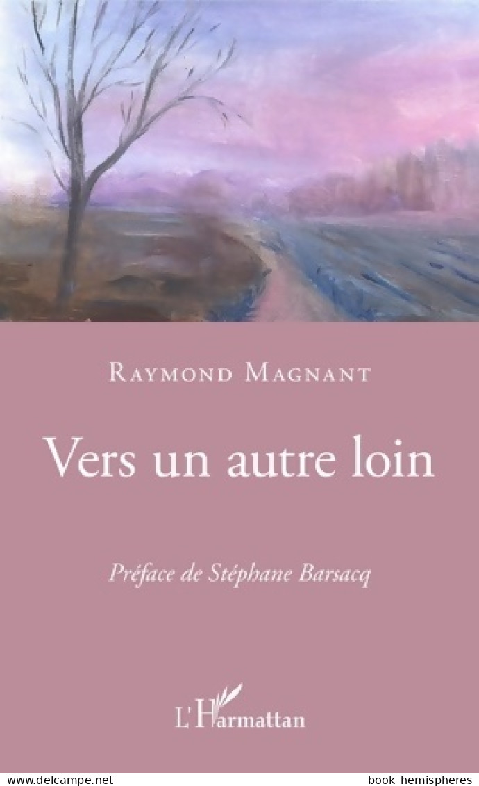 Vers Un Autre Loin (2020) De Raymond Magnant - Other & Unclassified