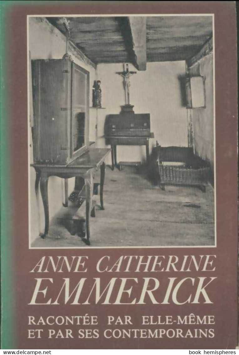 Anne Catherine Emmerick 1774-1824 Racontée Par Elle-même Et Par Ses Contemporains (1980) De Mar - Religión