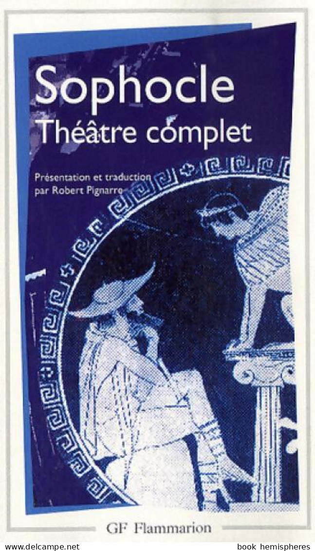 Théâtre Complet : Ajax / Antigone / Electre / Oedipe Roi / Les Tachiniennes / Philotecte / Oedipe à Col - Altri & Non Classificati