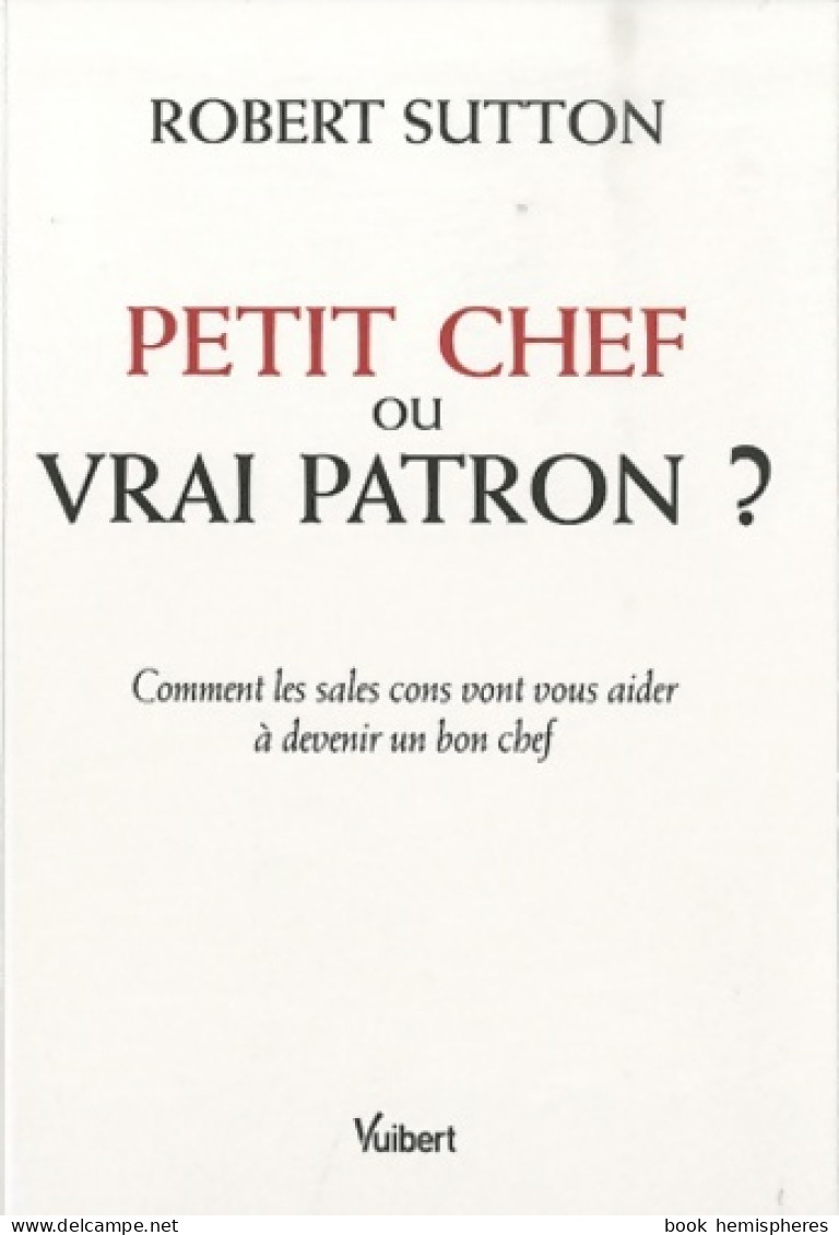 Petit Chef Ou Vrai Patron ? : Comment Les Sales Cons Vont Vous Aider à Devenir Un Bon Chef (2010) De  - Economia