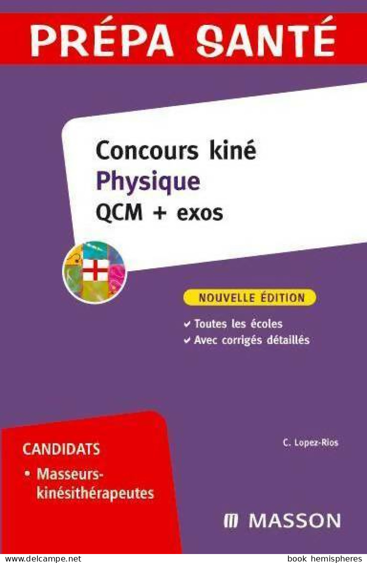Concours Kiné Physique : QCM + Exos (2007) De Christine Lopez-Rios - 18 Ans Et Plus