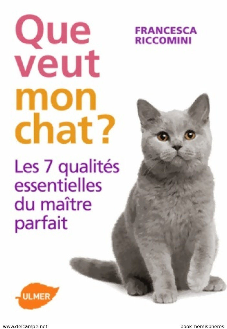 Que Veut Mon Chat ? Les 7 Qualités Essentielles Du Maître Parfait (2013) De Francesca Riccomini - Tiere