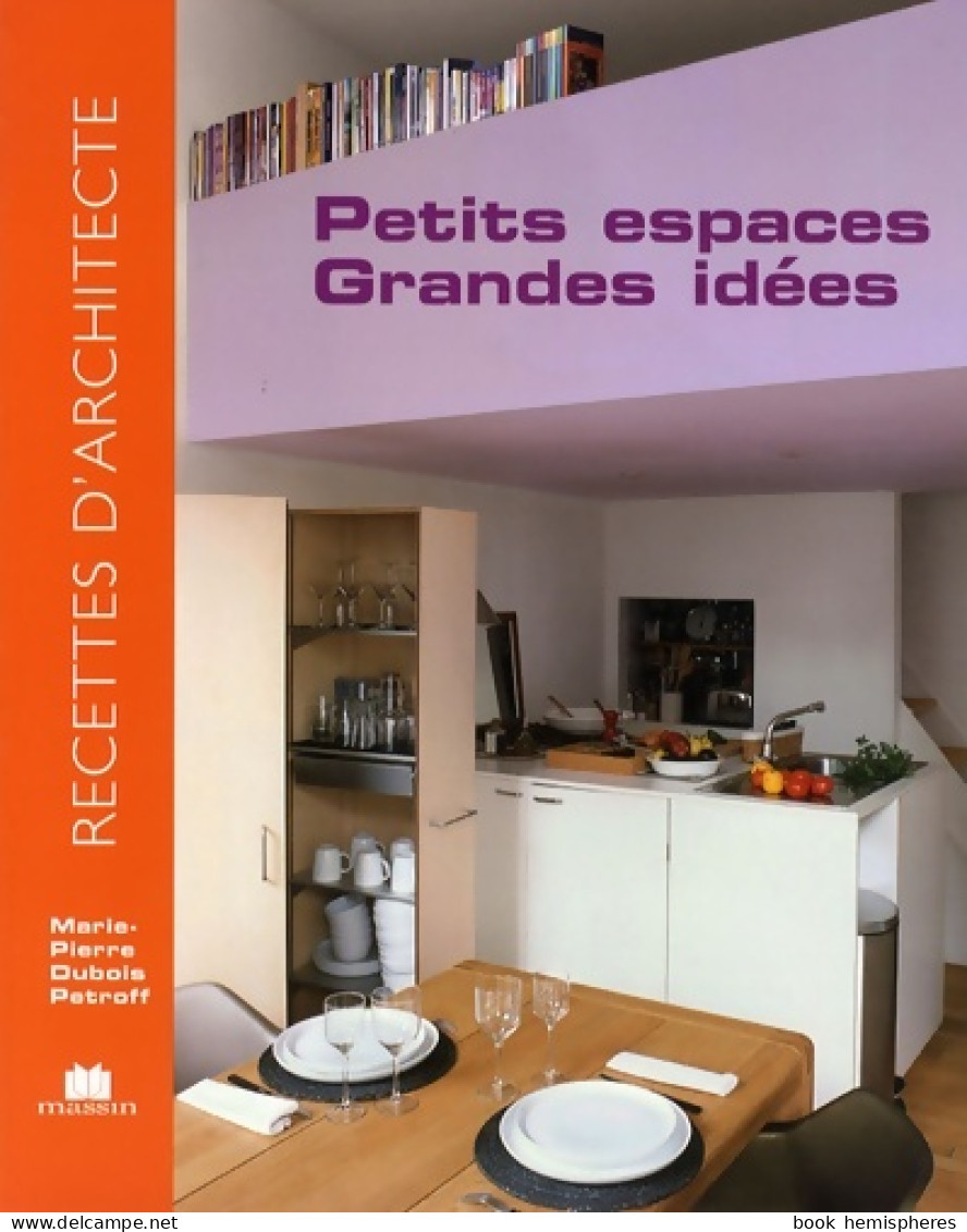 Petits Espaces Grandes Idées (2009) De Marie-Pierre Dubois Petroff - Decoración De Interiores