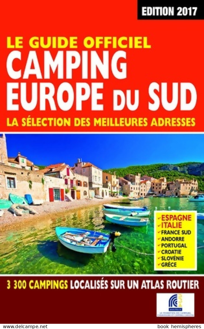 Le Guide Officiel Camping Europe Du Sud 2017 (2017) De Martine Duparc - Tourism