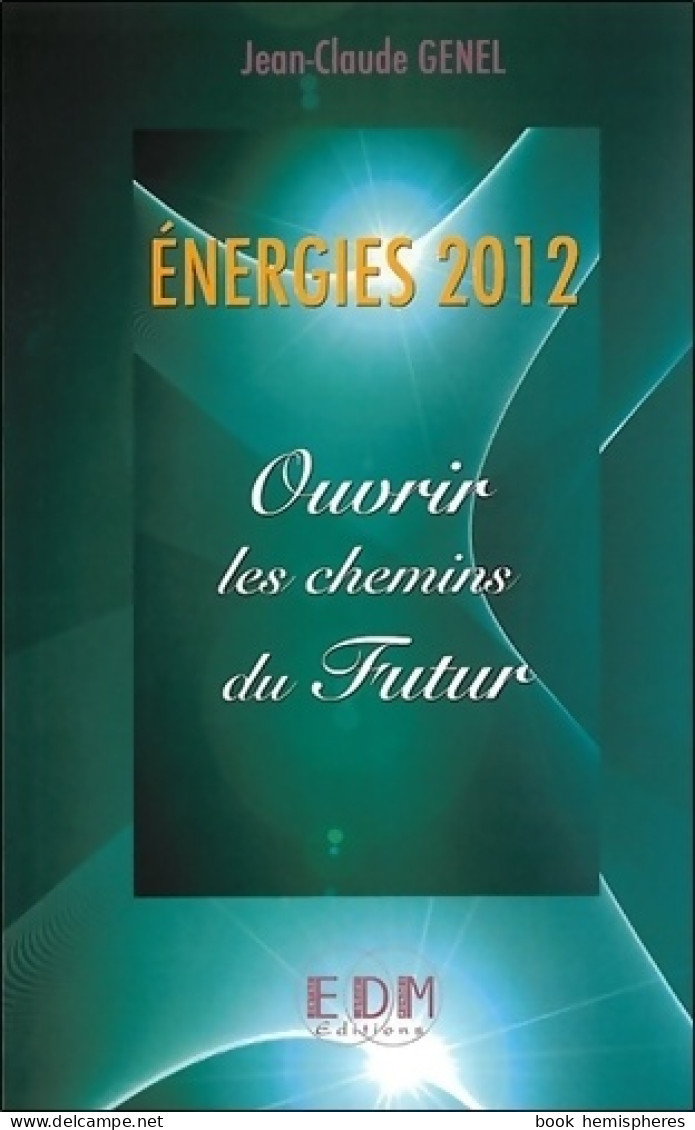 Énergies 2012 - Ouvrir Les Chemins Du Futur (2011) De Jean-Claude Genel - Esoterismo