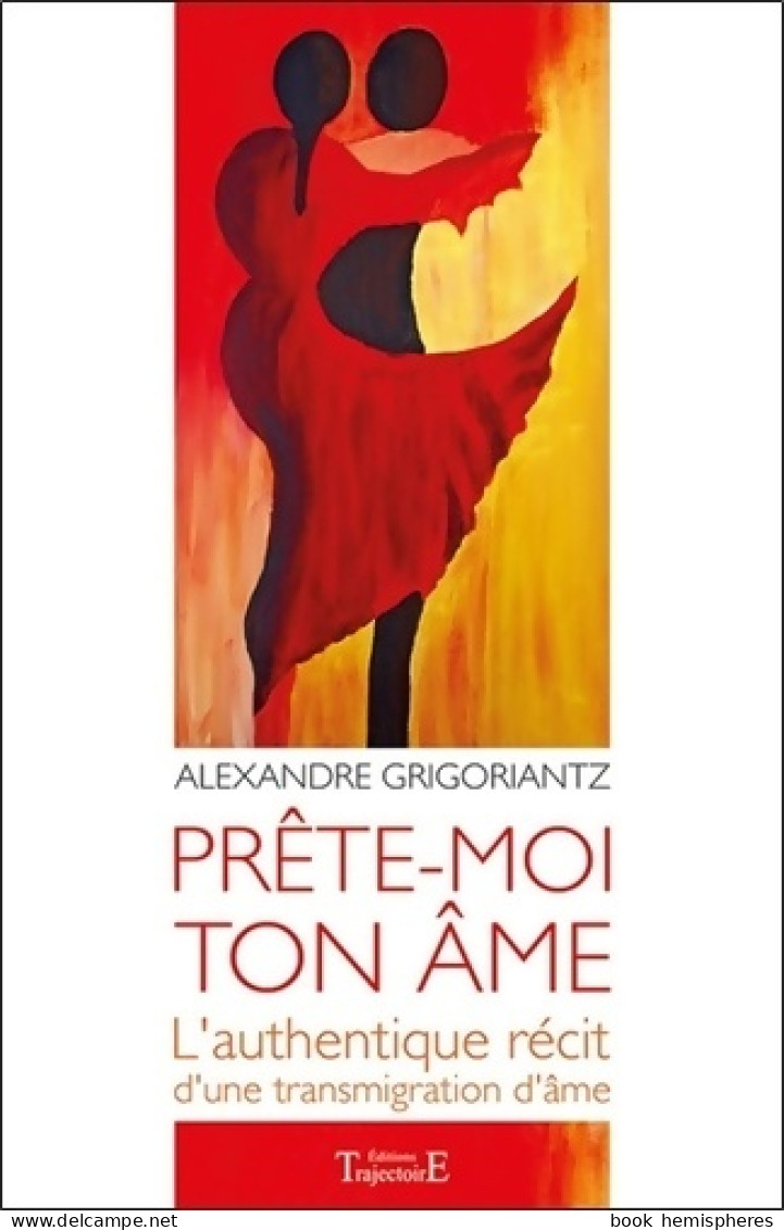 Prête-moi Ton âme : L'authentique Récit D'une Transmigration D'âme (2014) De Alexandre Grigoriantz - Esoterismo