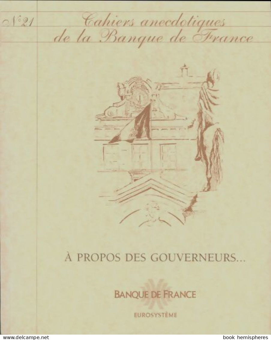 Cahiers Anecdotiques De La Banque De France N°21 : A Propos Des Gouverneurs (0) De Collectif - Ohne Zuordnung