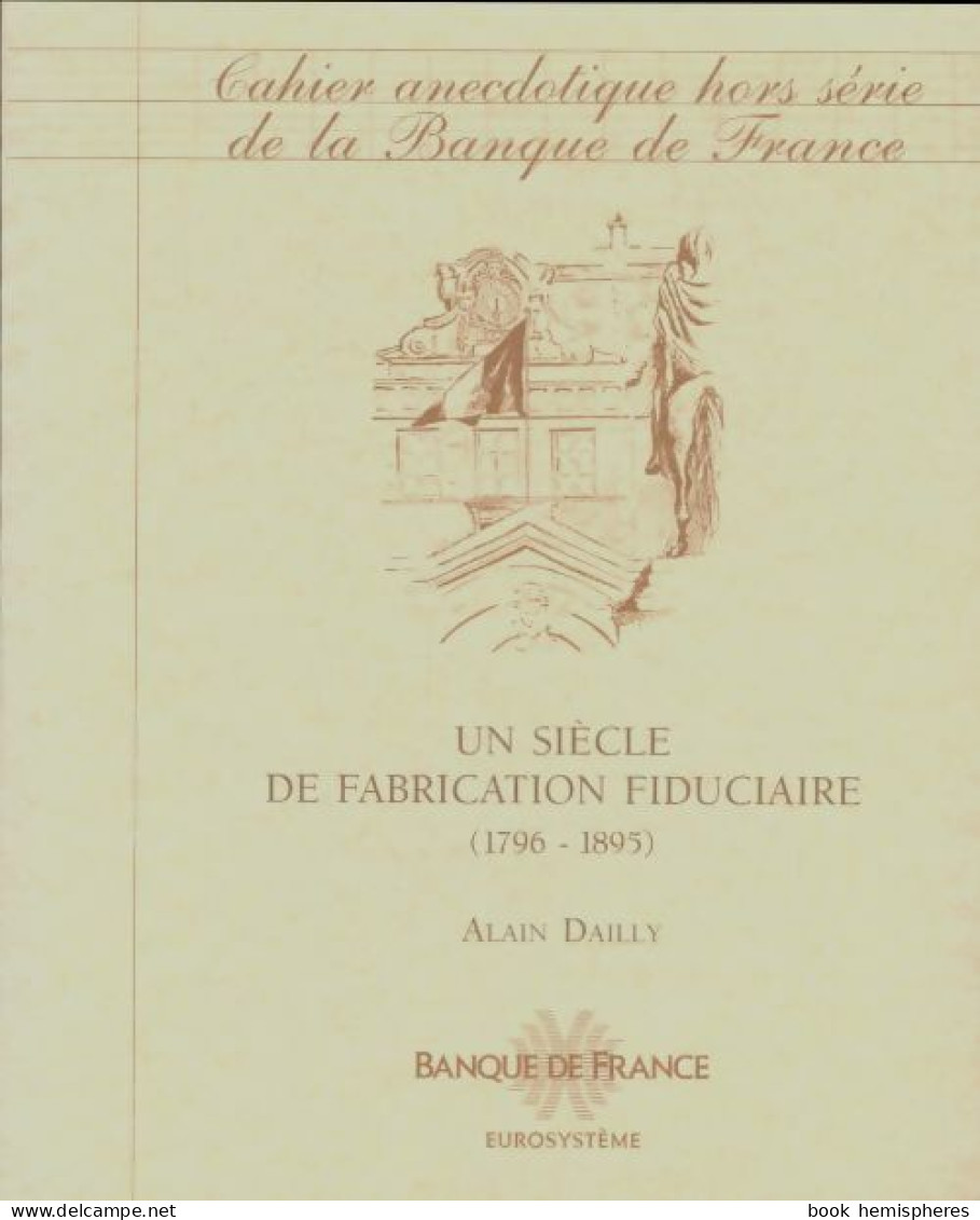 Cahiers Anecdotiques De La Banque De France Hors-série : Un Siècle De Fabrication Fiduciaire (0) De Ala - Unclassified