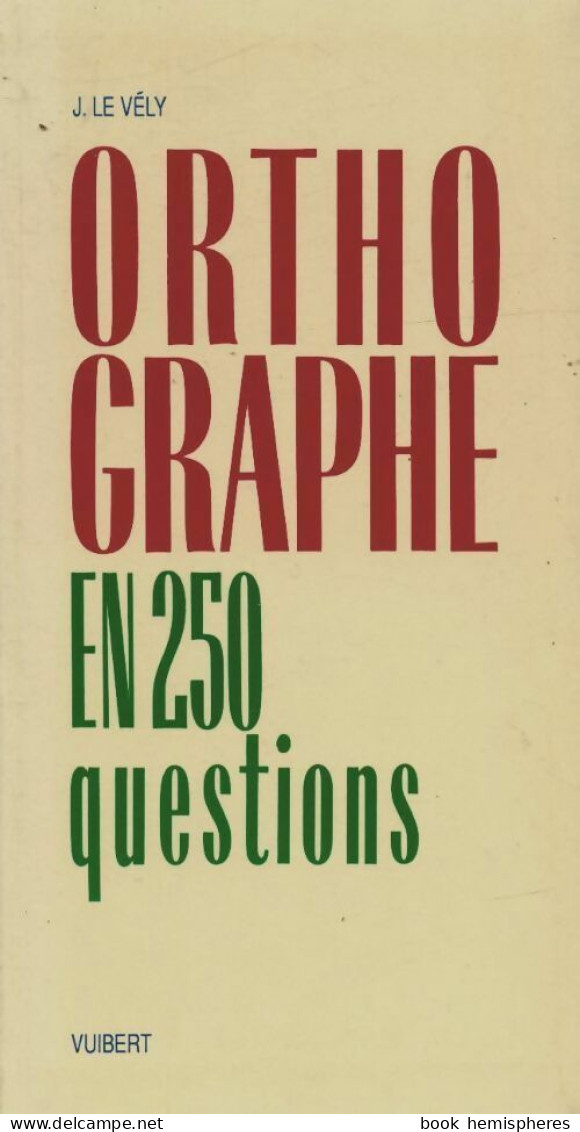L'orthographe En 250 Questions (2017) De Le Vely - 12-18 Jahre