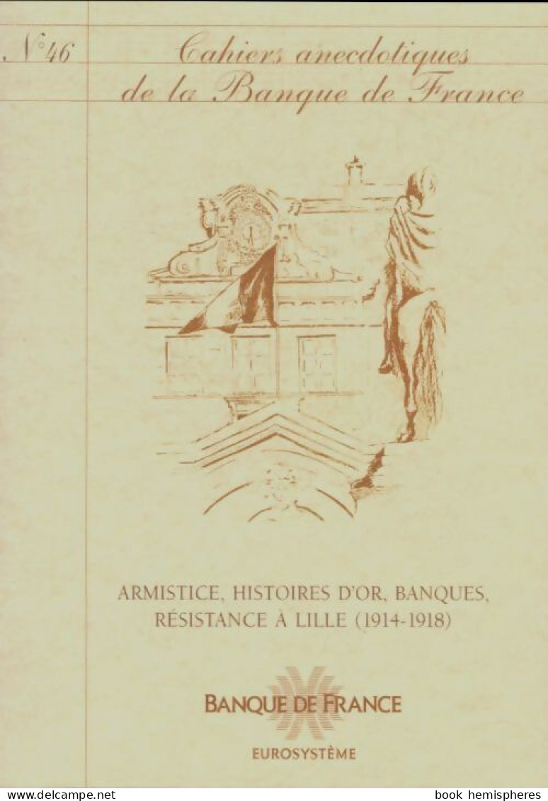 Cahiers Anecdotiques De La Banque De France N°46 : Armistice, Histoires D'or (0) De Collectif - Sin Clasificación