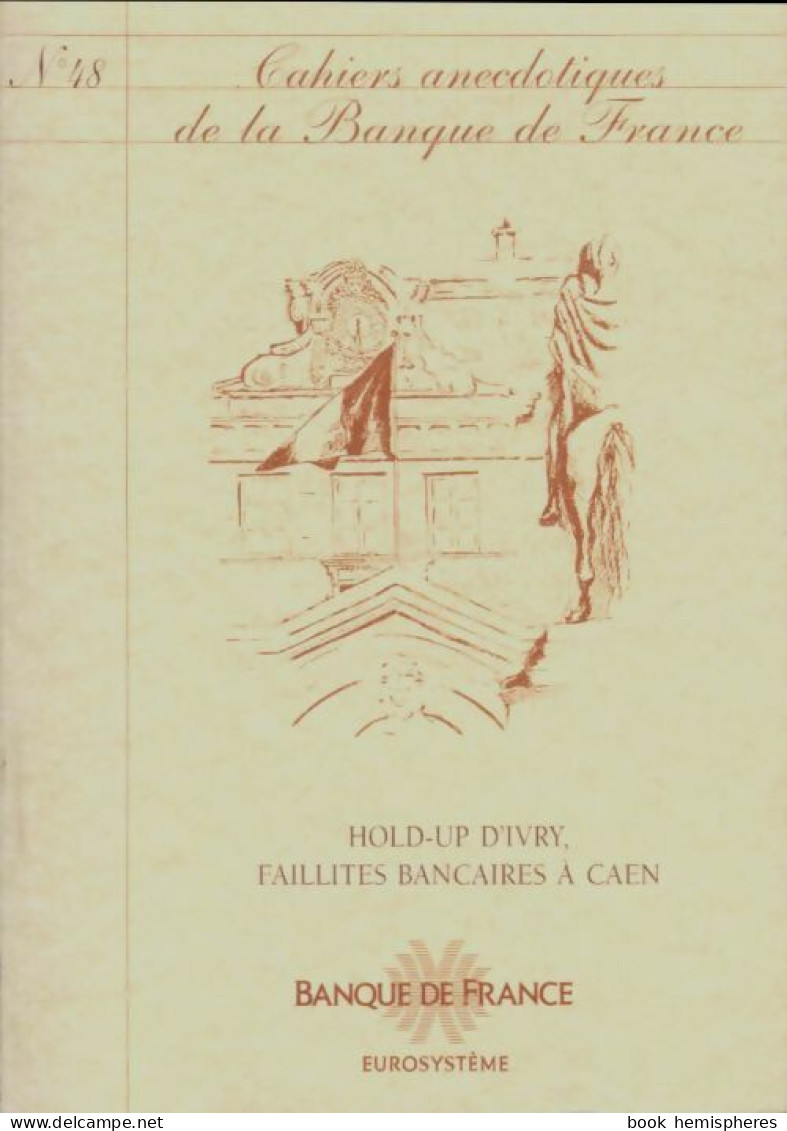 Cahiers Anecdotiques De La Banque De France N°48 : Hold-up D'Ivry (0) De Collectif - Unclassified