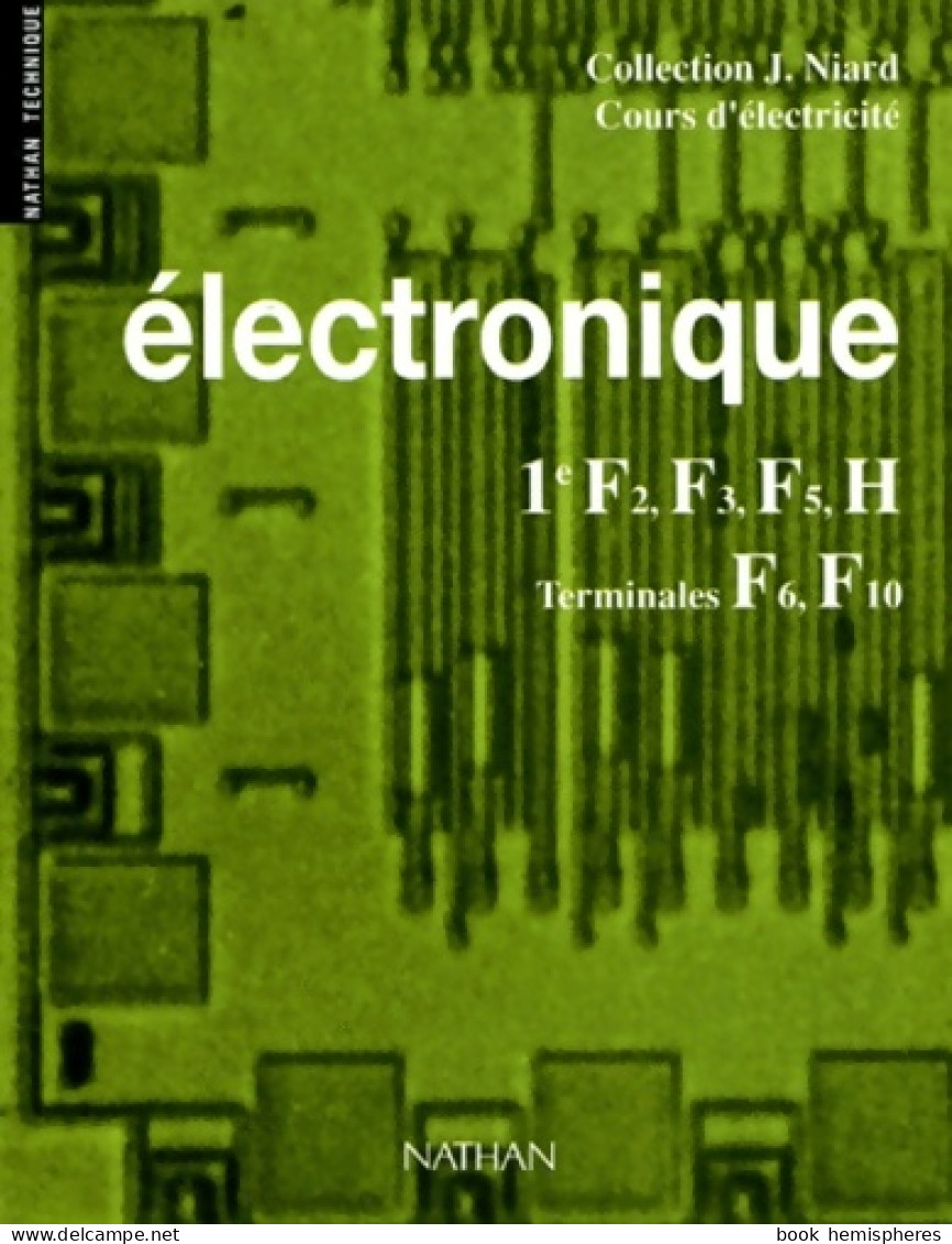 Electronique 1re F2 F3 F5 H Terminales F6 F10 (0) De Jean Niard - Unclassified