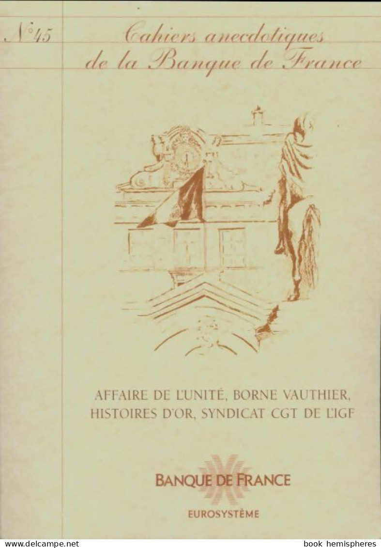 Cahiers Anecdotiques De La Banque De France N°45 : Affaire De L'unité (0) De Collectif - Non Classés