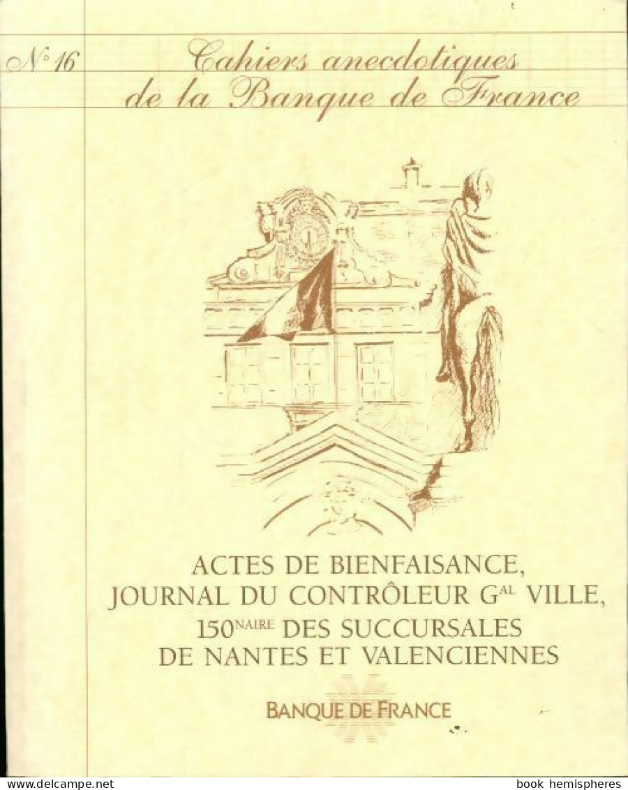 Cahiers Anecdotiques De La Banque De France N°16 : Actes De Bienfaisance, Journal Du Contrôleur ( - Non Classés