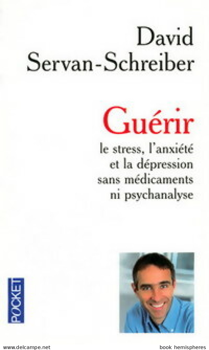 Guérir Le Stress, L'anxiété, La Dépression Sans Médicament Ni Psychanalyse (2005) De David Servan-Schreiber - Gesundheit