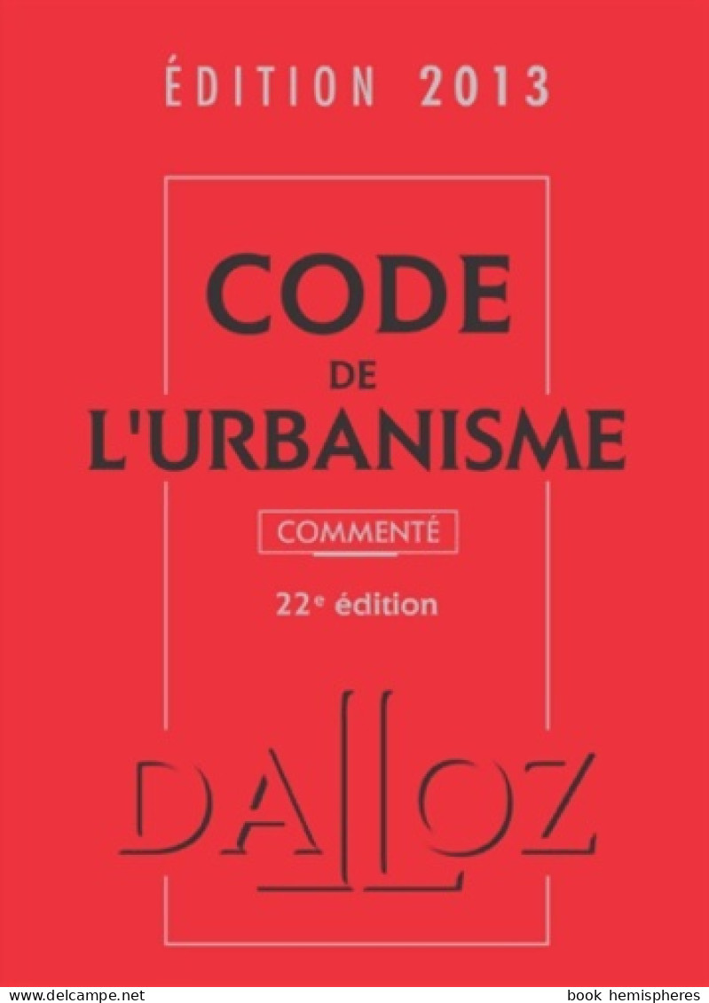 Code De L'urbanisme 2013 Commenté - 22e éd. : Codes Dalloz Professionnels (2013) De René Cristini - Droit