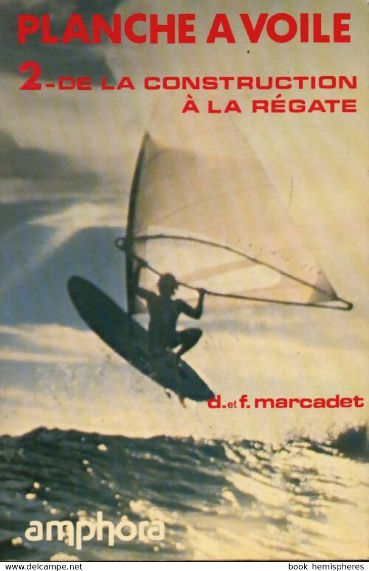 Planche à Voile Tome II : De La Construction à La Régate (1981) De D. Marcadet - Deportes