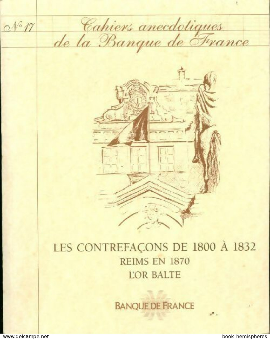 Cahiers Anecdotiques De La Banque De France N°17 : Les Contrefaçons De 1800 à 1832 (1998) De Collectif - Zonder Classificatie