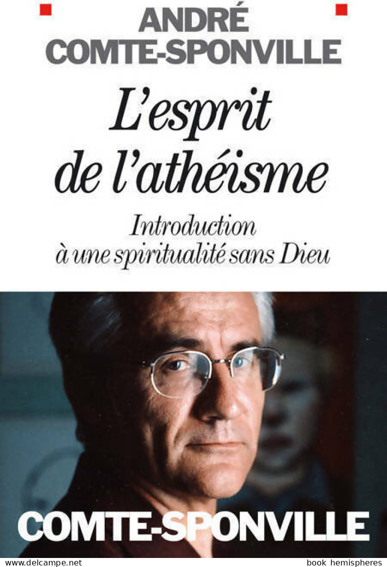 L'esprit De L'athéisme. Introduction à Une Spiritualité Sans Dieu (2006) De André Comte-Sponville - Religion