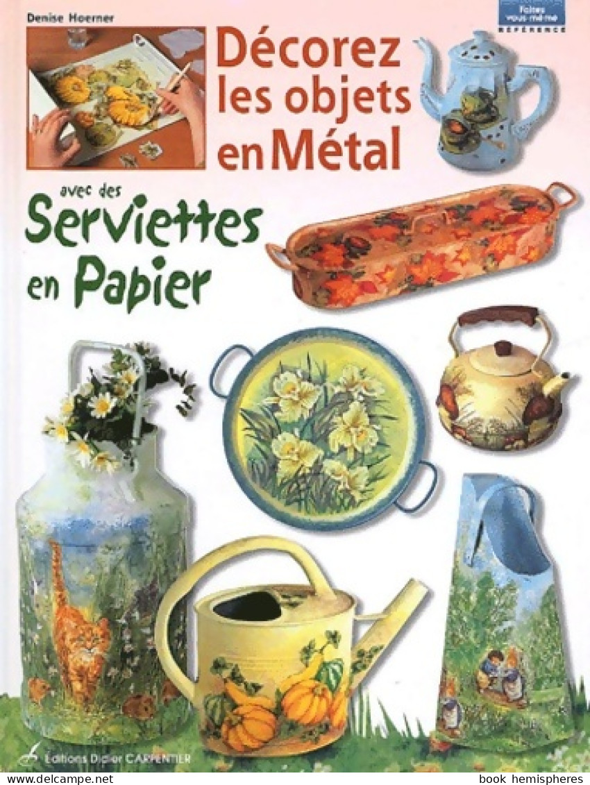 Décorez Les Objets En Métal Avec Des Serviettes En Papier (2002) De Denise Hoerner - Garden
