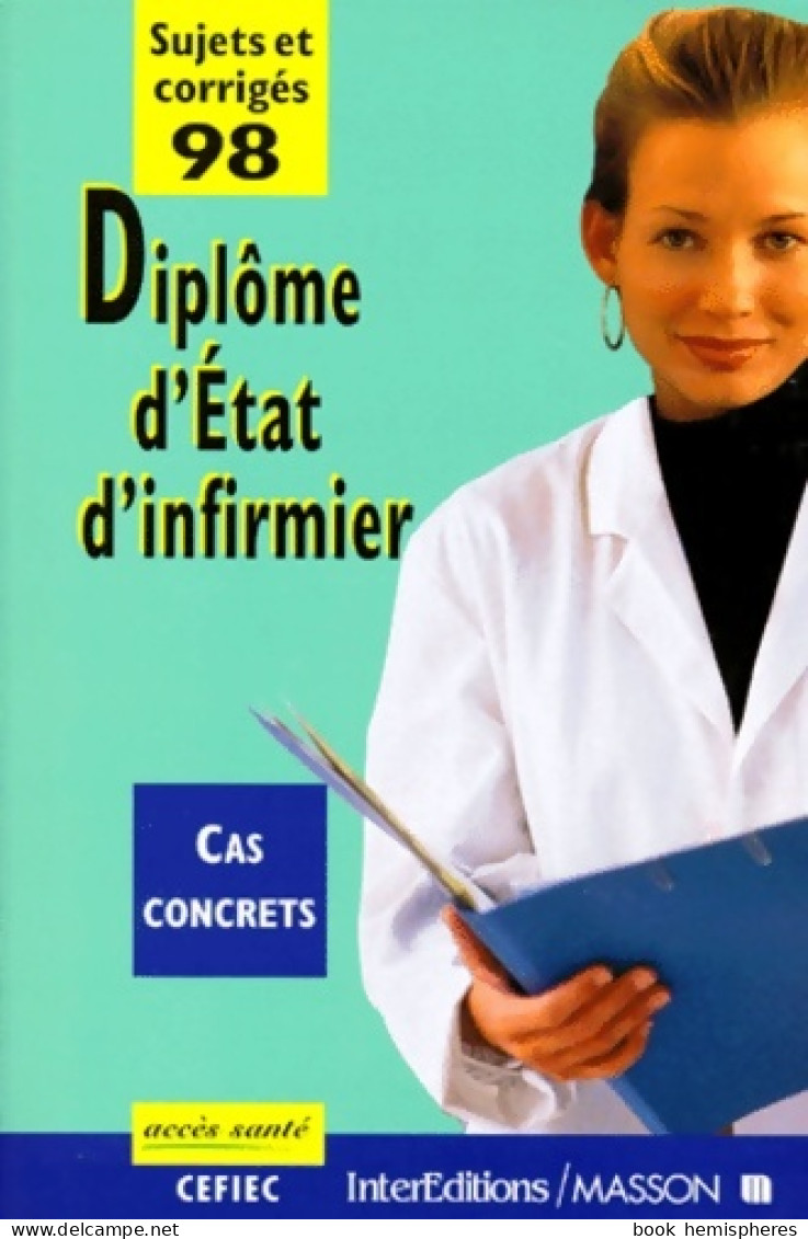 Diplôme D'Etat D'infirmier : Sujets Et Corrigés 1998 Cas Concrets (1998) De Collectif - 18 Ans Et Plus