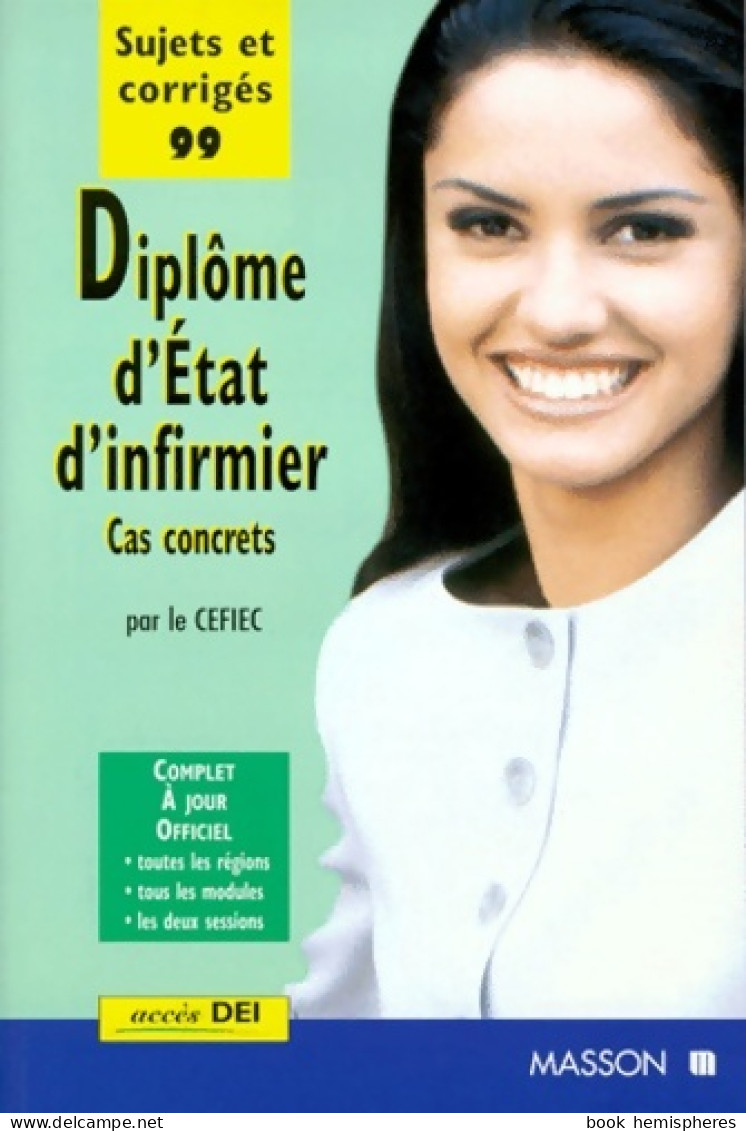 Diplôme D'Etat D'INFIRMIER. : Cas Concrets Sujets Et Corrigés 1999 (1999) De Cefiec - 18+ Years Old