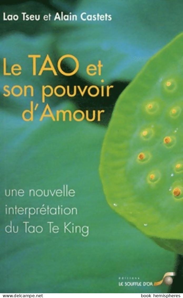 Le Tao Et Son Pouvoir D'amour : Une Nouvelle Interprétation Du Tao Te King (2012) De Alain Castets - Religion