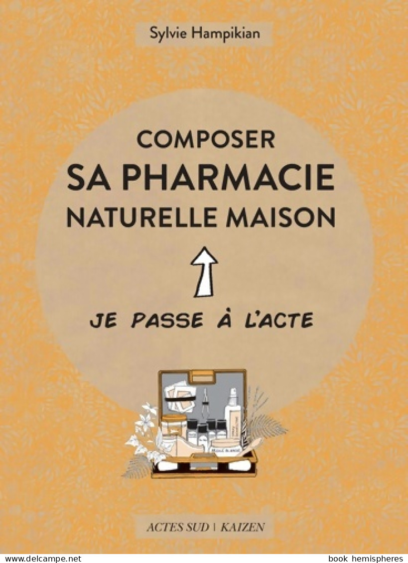 Composer Sa Pharmacie Naturelle Maison (2018) De Sylvie Hampikian - Gesundheit