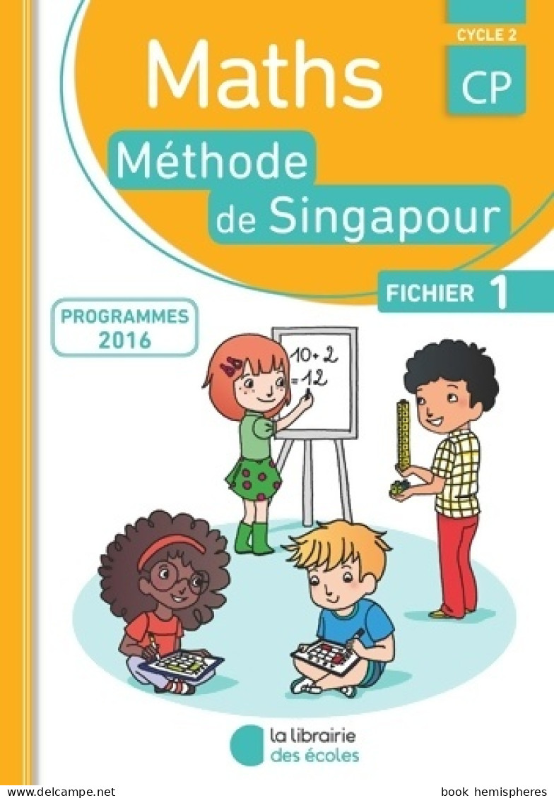 Méthode De Singapour CP . Fichier De L'élève 1 (2016) De Monica Neagoy - 6-12 Ans