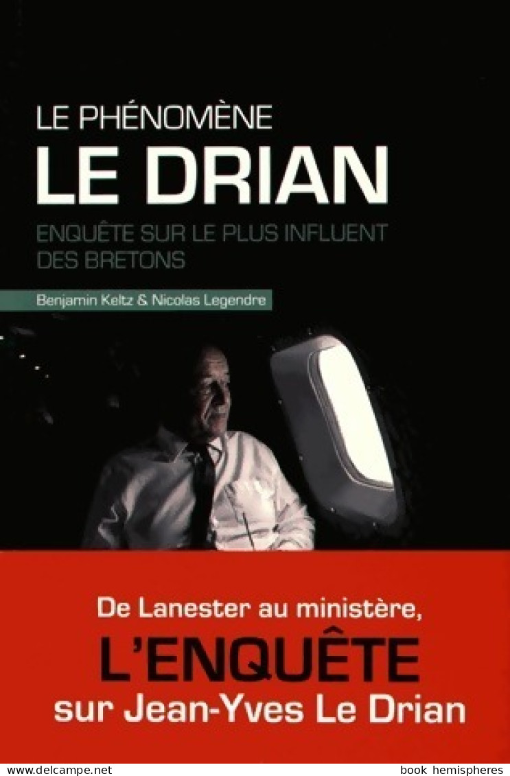 Le Phénomène Le Drian. Enquête Sur Le Plus Influent Des Bretons (2016) De Nicolas Keltz - Politique