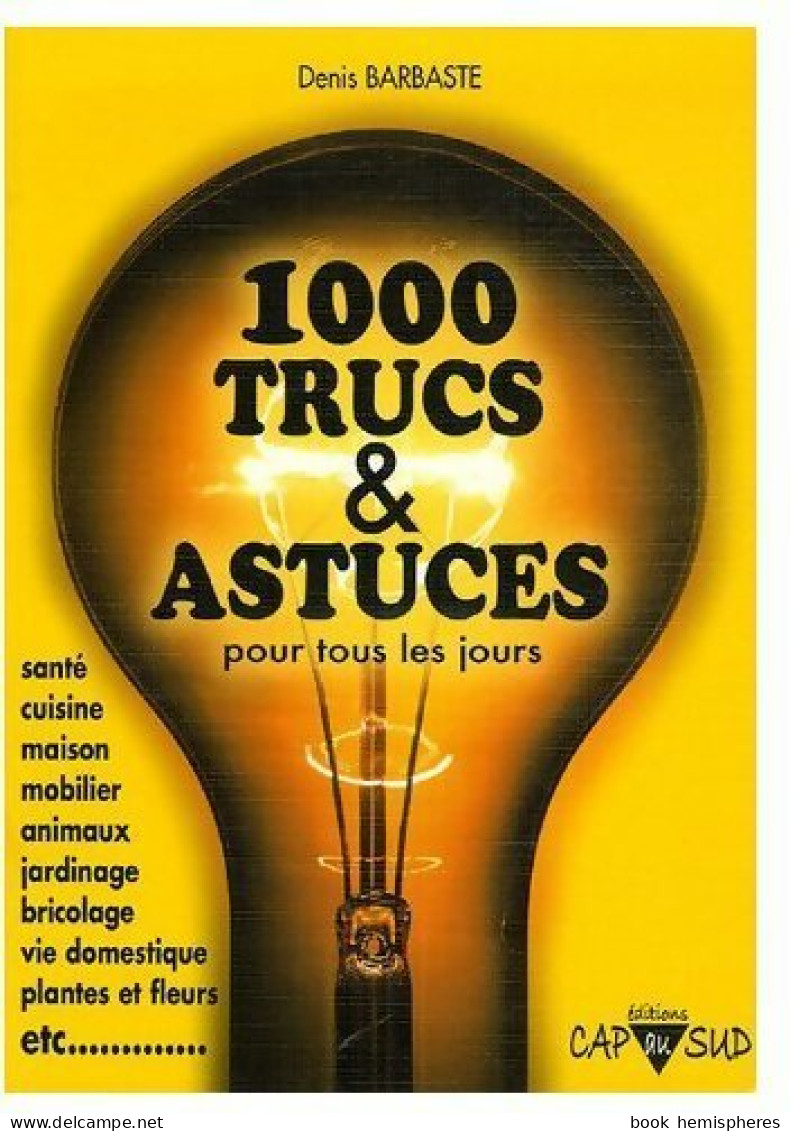1000 Trucs Et Astuces (2009) De Denis Barbaste - Sonstige & Ohne Zuordnung