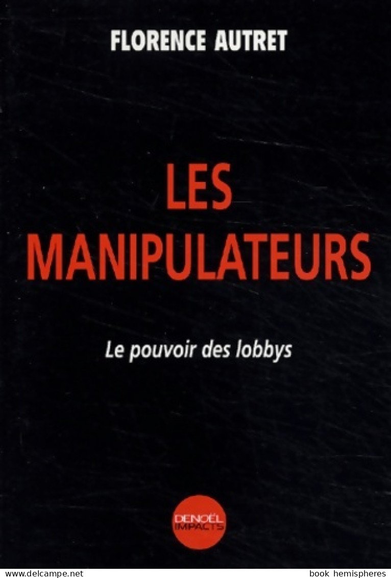 Les Manipulateurs : Le Pouvoir Des Lobbys (2003) De Florence Autret - Politik