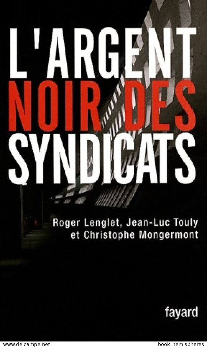 L'argent Noir Des Syndicats (2008) De Roger Lenglet - Economie