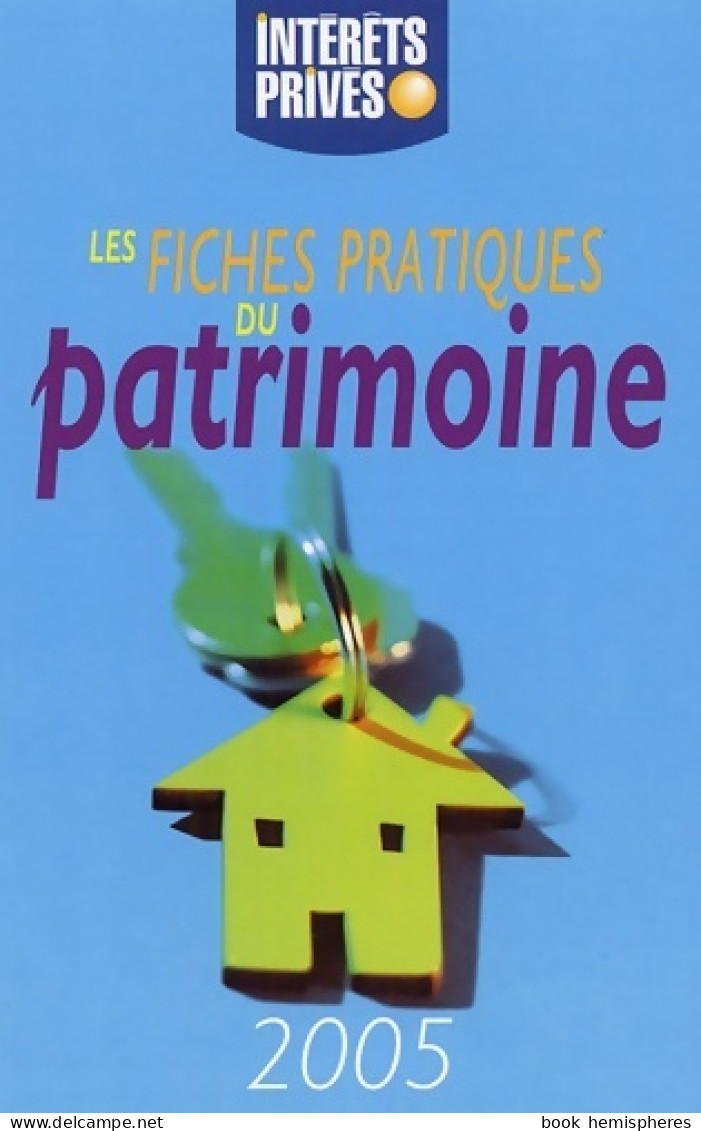 Les Fiches Pratiques Du Patrimoine 2005 (2005) De Intérêts Privés - Economia