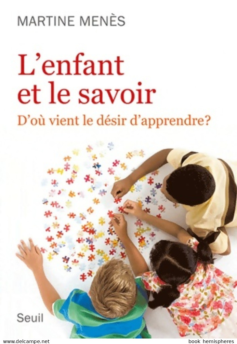 L'enfant Et Le Savoir. D'où Vient Le Désir D'apprendre ? (2012) De Martine Menes - Psychologie/Philosophie