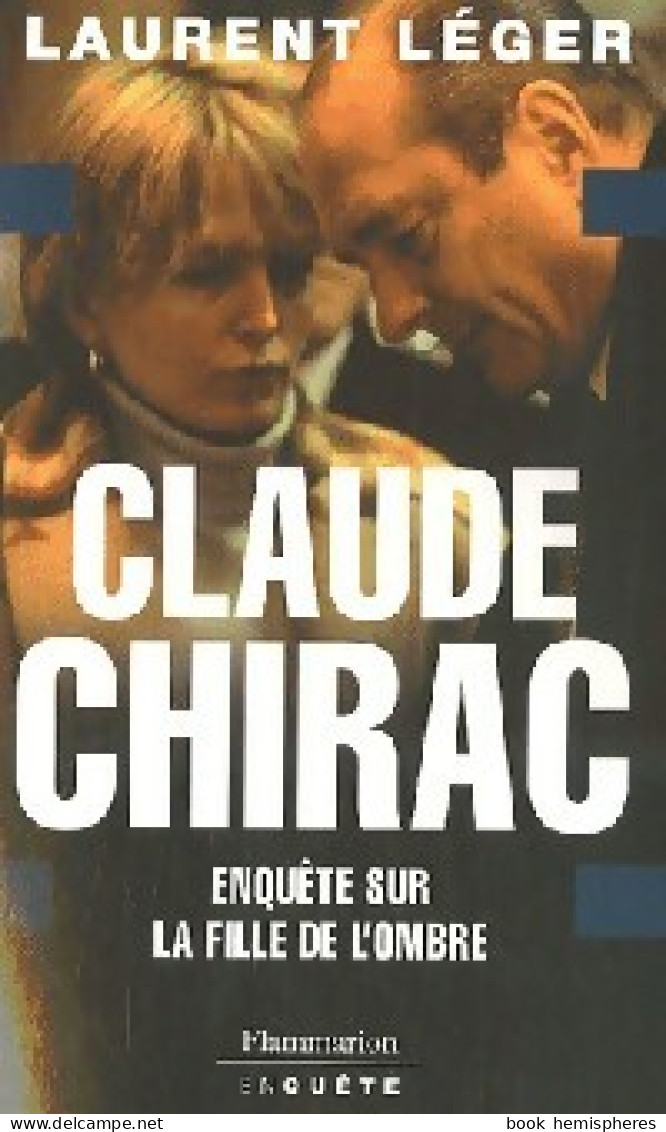 Claude Chirac. Enquête Sur La Fille De L'ombre (2007) De Laurent Léger - Politique
