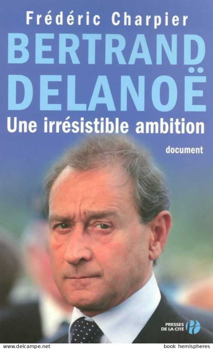 Bertrand Delanoë. Une Irrésistible Ambition (2008) De Frédéric Charpier - Politique