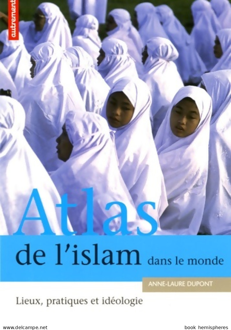 ATLAS DE L'ISLAM DANS LE MONDE (2005) De ANNE-LAURE DUPONT - Religione