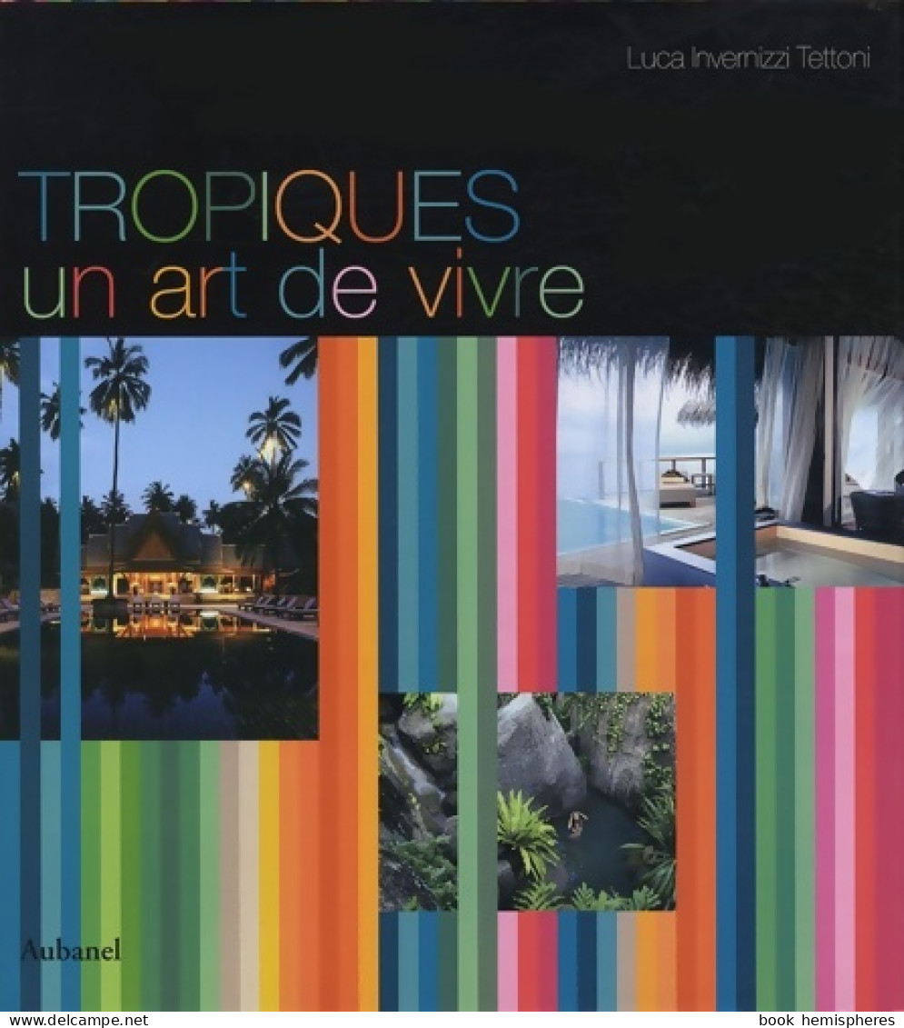 Tropiques Un Art De Vivre (2008) De Luca Invernizzi Tettoni - Décoration Intérieure