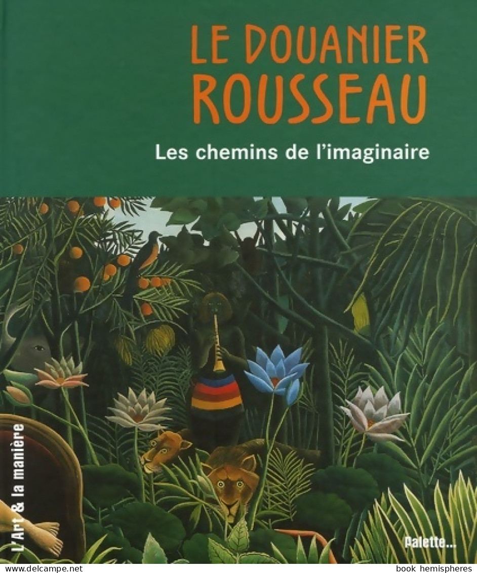 Le Douanier Rousseau Les Chemins De L'imaginaire (2006) De Doris Kutschbach - Art