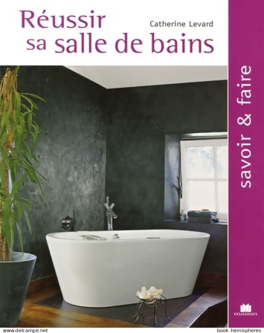 Réussir Sa Salle De Bains (2005) De Catherine Levard - Décoration Intérieure