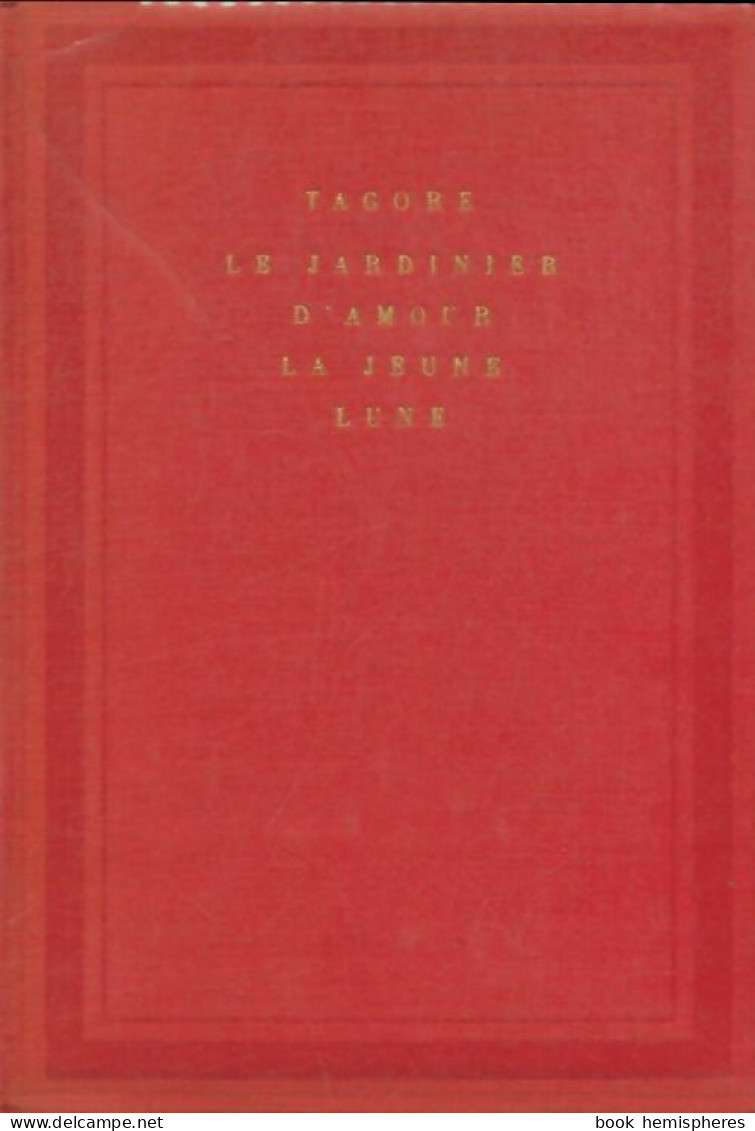 Le Jardinier D'amour / La Jeune Lune (1963) De Rabindranath Tagore - Sonstige & Ohne Zuordnung