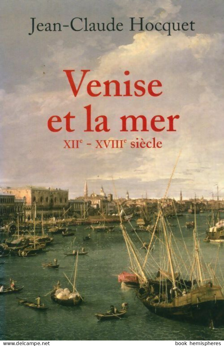 Venise Et La Mer XIIe-XVIIIe Siècle (2006) De J.-C. Hocquet - Historia