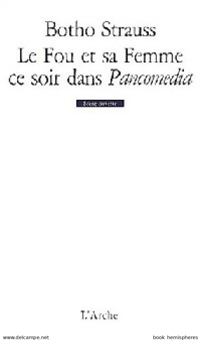 Le Fou Et Sa Femme, Ce Soir Dans Pancomedia (2002) De Botho Strauss - Other & Unclassified
