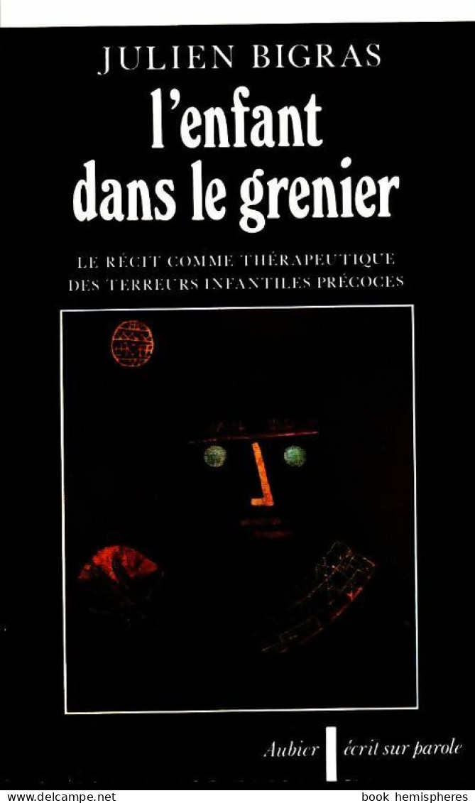 L'enfant Dans Le Grenier. Le Récit Comme Thérapeutique Des Terreurs Infantiles Précoces (1992) De Julien  - Psicologia/Filosofia