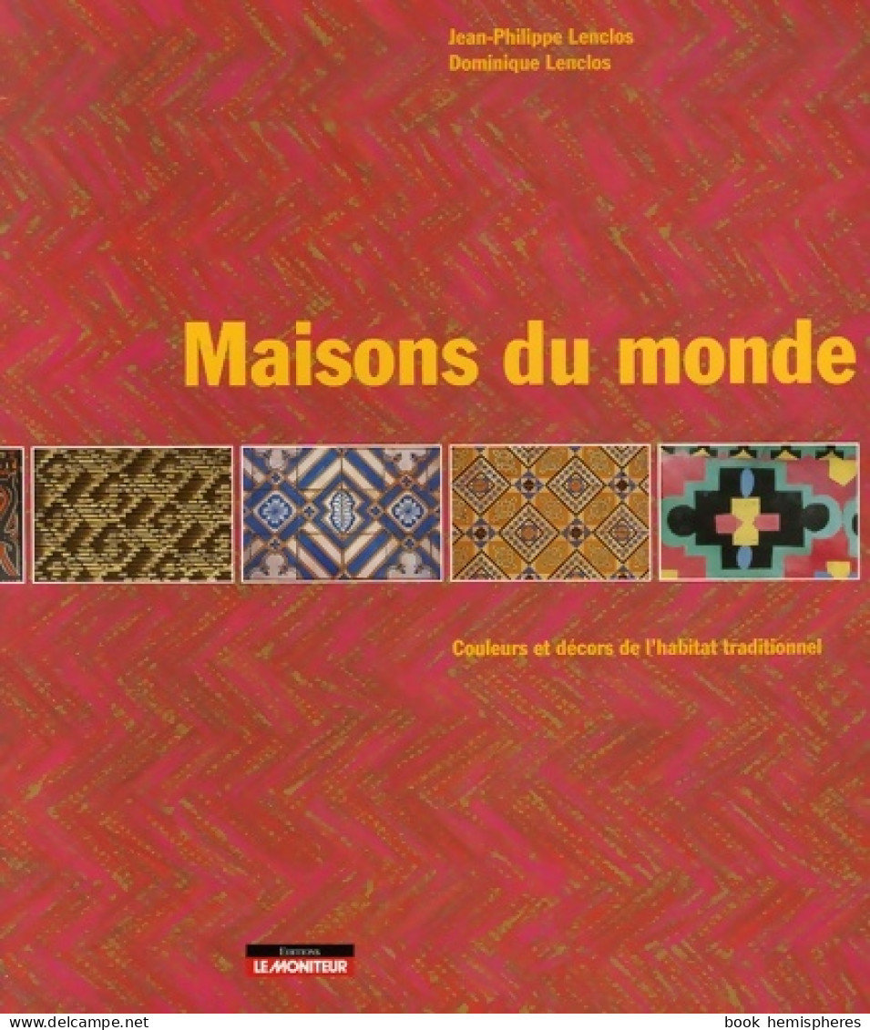 Maisons Du Monde : Couleurs Et Décors De L'habitat Traditionnel (2007) De Jean Philippe Lenclos - Art